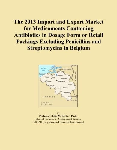 The 2013 Import and Export Market for Medicaments Containing Antibiotics in Dosage Form or Retail Packings Excluding Penicillins and Streptomycins in Belgium