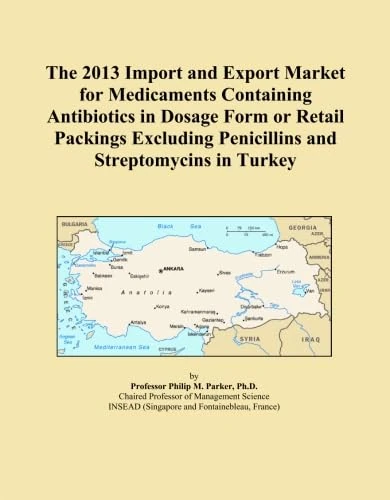 The 2013 Import and Export Market for Medicaments Containing Antibiotics in Dosage Form or Retail Packings Excluding Penicillins and Streptomycins in Turkey