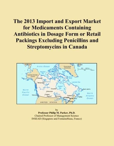 The 2013 Import and Export Market for Medicaments Containing Antibiotics in Dosage Form or Retail Packings Excluding Penicillins and Streptomycins in Canada