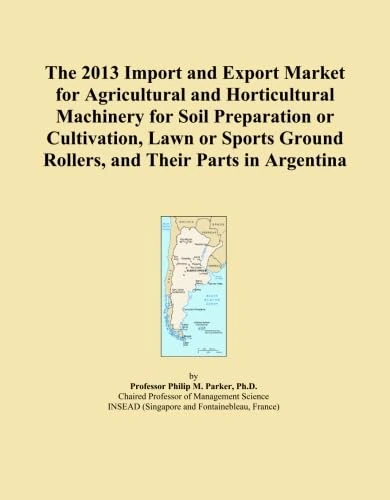 The 2013 Import and Export Market for Agricultural and Horticultural Machinery for Soil Preparation or Cultivation, Lawn or Sports Ground Rollers, and Their Parts in Argentina