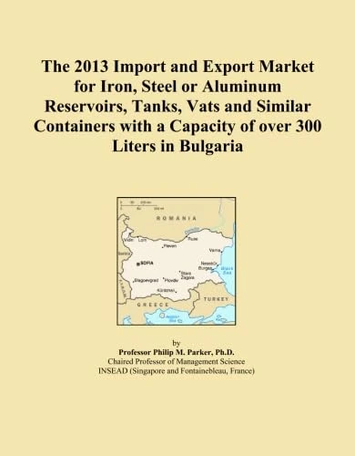 The 2013 Import and Export Market for Iron, Steel or Aluminum Reservoirs, Tanks, Vats and Similar Containers with a Capacity of over 300 Liters in Bulgaria