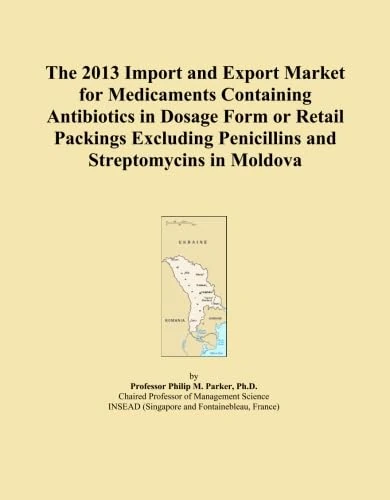 The 2013 Import and Export Market for Medicaments Containing Antibiotics in Dosage Form or Retail Packings Excluding Penicillins and Streptomycins in Moldova