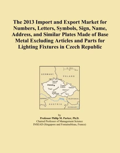 The 2013 Import and Export Market for Numbers, Letters, Symbols, Sign, Name, Address, and Similar Plates Made of Base Metal Excluding Articles and Parts for Lighting Fixtures in Czech Republic