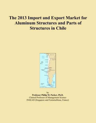 The 2013 Import and Export Market for Aluminum Structures and Parts of Structures in Chile