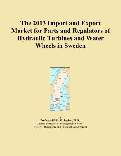 The 2013 Import and Export Market for Parts and Regulators of Hydraulic Turbines and Water Wheels in Sweden