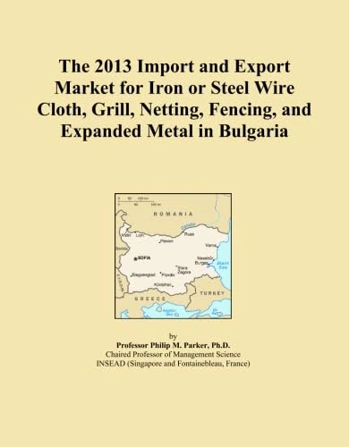 The 2013 Import and Export Market for Iron or Steel Wire Cloth, Grill, Netting, Fencing, and Expanded Metal in Bulgaria