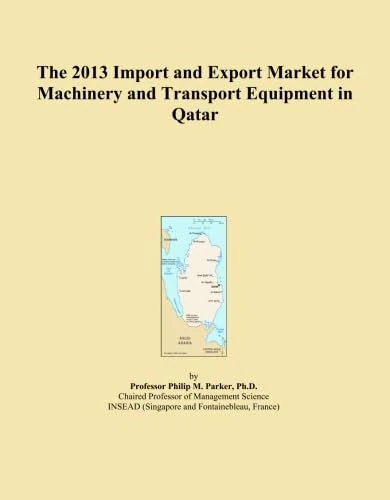 The 2013 Import and Export Market for Machinery and Transport Equipment in Qatar