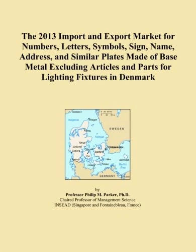 The 2013 Import and Export Market for Numbers, Letters, Symbols, Sign, Name, Address, and Similar Plates Made of Base Metal Excluding Articles and Parts for Lighting Fixtures in Denmark