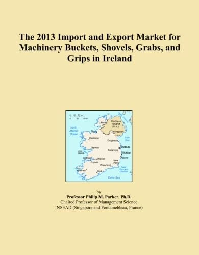 The 2013 Import and Export Market for Machinery Buckets, Shovels, Grabs, and Grips in Ireland
