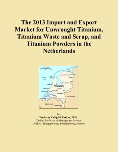 The 2013 Import and Export Market for Unwrought Titanium, Titanium Waste and Scrap, and Titanium Powders in the Netherlands