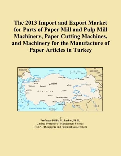 The 2013 Import and Export Market for Parts of Paper Mill and Pulp Mill Machinery, Paper Cutting Machines, and Machinery for the Manufacture of Paper Articles in Turkey