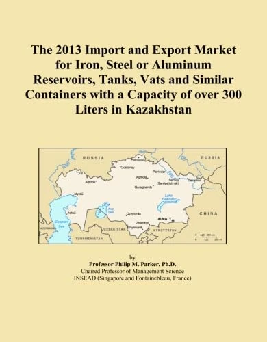 The 2013 Import and Export Market for Iron, Steel or Aluminum Reservoirs, Tanks, Vats and Similar Containers with a Capacity of over 300 Liters in Kazakhstan
