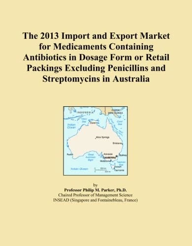 The 2013 Import and Export Market for Medicaments Containing Antibiotics in Dosage Form or Retail Packings Excluding Penicillins and Streptomycins in Australia