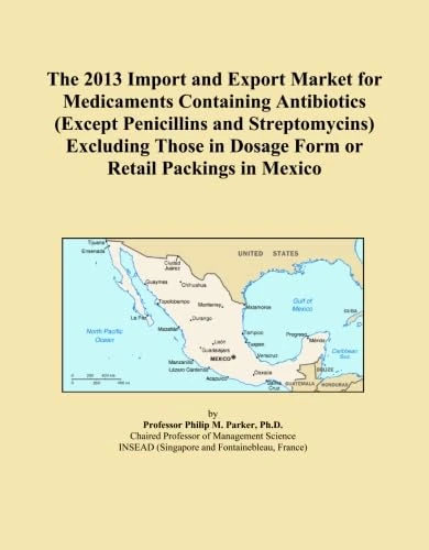 The 2013 Import and Export Market for Medicaments Containing Antibiotics (Except Penicillins and Streptomycins) Excluding Those in Dosage Form or Retail Packings in Mexico