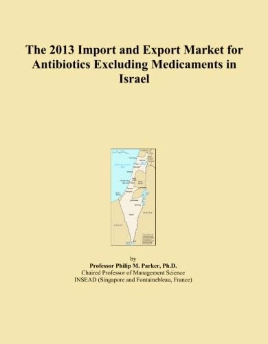 The 2013 Import and Export Market for Antibiotics Excluding Medicaments in Israel