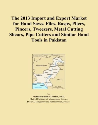 The 2013 Import and Export Market for Hand Saws, Files, Rasps, Pliers, Pincers, Tweezers, Metal Cutting Shears, Pipe Cutters and Similar Hand Tools in Pakistan