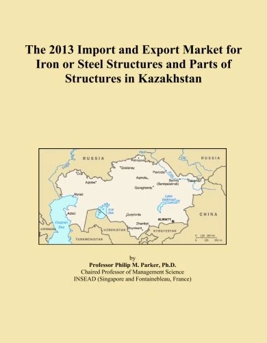 The 2013 Import and Export Market for Iron or Steel Structures and Parts of Structures in Kazakhstan