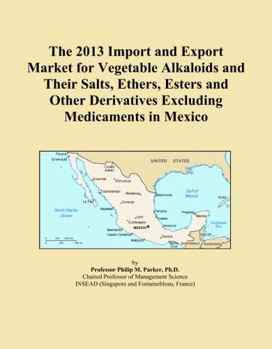 The 2013 Import and Export Market for Vegetable Alkaloids and Their Salts, Ethers, Esters and Other Derivatives Excluding Medicaments in Mexico