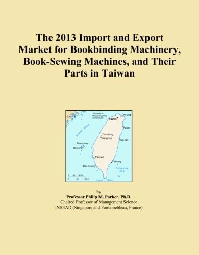 The 2013 Import and Export Market for Bookbinding Machinery, Book-Sewing Machines, and Their Parts in Taiwan