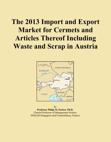 The 2013 Import and Export Market for Cermets and Articles Thereof Including Waste and Scrap in Austria