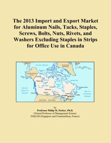 The 2013 Import and Export Market for Aluminum Nails, Tacks, Staples, Screws, Bolts, Nuts, Rivets, and Washers Excluding Staples in Strips for Office Use in Canada
