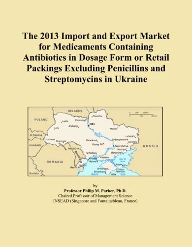 The 2013 Import and Export Market for Medicaments Containing Antibiotics in Dosage Form or Retail Packings Excluding Penicillins and Streptomycins in Ukraine