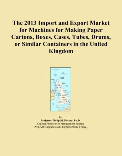 The 2013 Import and Export Market for Machines for Making Paper Cartons, Boxes, Cases, Tubes, Drums, or Similar Containers in the United Kingdom