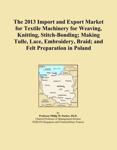 The 2013 Import and Export Market for Textile Machinery for Weaving, Knitting, Stitch-Bonding; Making Tulle, Lace, Embroidery, Braid; and Felt Preparation in Poland