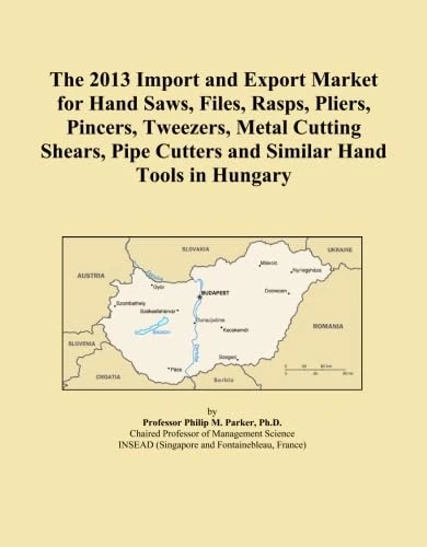 The 2013 Import and Export Market for Hand Saws, Files, Rasps, Pliers, Pincers, Tweezers, Metal Cutting Shears, Pipe Cutters and Similar Hand Tools in Hungary