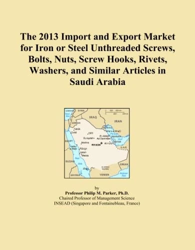 The 2013 Import and Export Market for Iron or Steel Unthreaded Screws, Bolts, Nuts, Screw Hooks, Rivets, Washers, and Similar Articles in Saudi Arabia