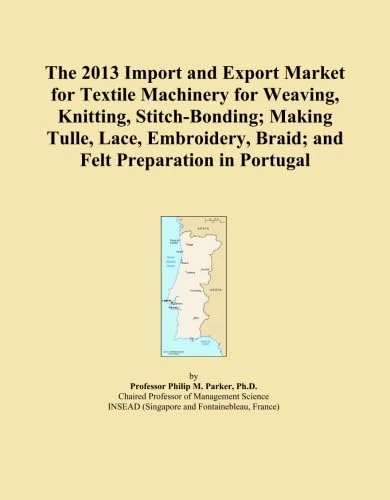 The 2013 Import and Export Market for Textile Machinery for Weaving, Knitting, Stitch-Bonding; Making Tulle, Lace, Embroidery, Braid; and Felt Preparation in Portugal