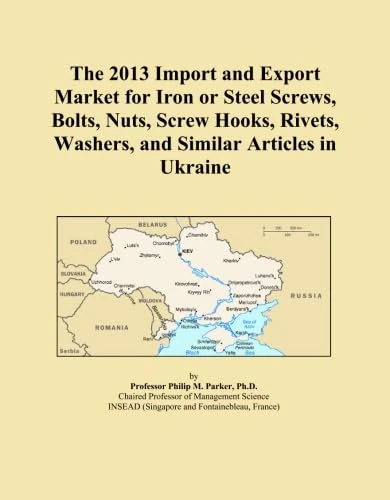 The 2013 Import and Export Market for Iron or Steel Screws, Bolts, Nuts, Screw Hooks, Rivets, Washers, and Similar Articles in Ukraine