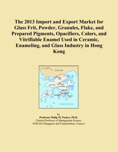The 2013 Import and Export Market for Glass Frit, Powder, Granules, Flake, and Prepared Pigments, Opacifiers, Colors, and Vitrifiable Enamel Used in Ceramic, Enameling, and Glass Industry in Hong Kong