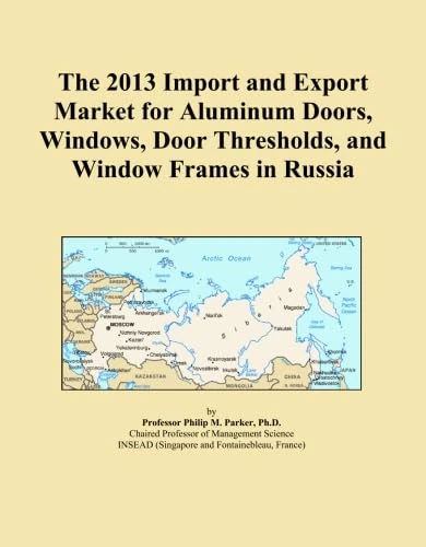 The 2013 Import and Export Market for Aluminum Doors, Windows, Door Thresholds, and Window Frames in Russia