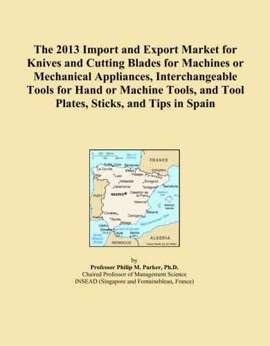 The 2013 Import and Export Market for Knives and Cutting Blades for Machines or Mechanical Appliances, Interchangeable Tools for Hand or Machine Tools, and Tool Plates, Sticks, and Tips in Spain