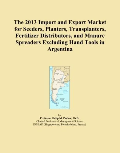The 2013 Import and Export Market for Seeders, Planters, Transplanters, Fertilizer Distributors, and Manure Spreaders Excluding Hand Tools in Argentina