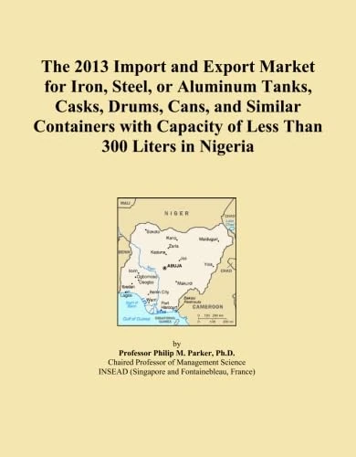The 2013 Import and Export Market for Iron, Steel, or Aluminum Tanks, Casks, Drums, Cans, and Similar Containers with Capacity of Less Than 300 Liters in Nigeria