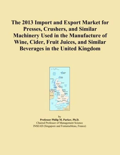 The 2013 Import and Export Market for Presses, Crushers, and Similar Machinery Used in the Manufacture of Wine, Cider, Fruit Juices, and Similar Beverages in the United Kingdom