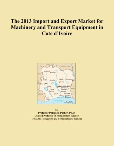 The 2013 Import and Export Market for Machinery and Transport Equipment in Cote d'Ivoire