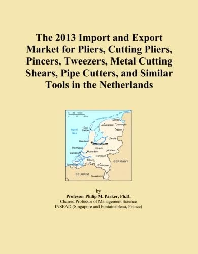 The 2013 Import and Export Market for Pliers, Cutting Pliers, Pincers, Tweezers, Metal Cutting Shears, Pipe Cutters, and Similar Tools in the Netherlands
