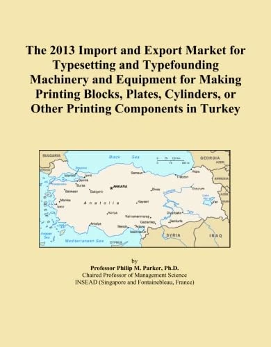 The 2013 Import and Export Market for Typesetting and Typefounding Machinery and Equipment for Making Printing Blocks, Plates, Cylinders, or Other Printing Components in Turkey