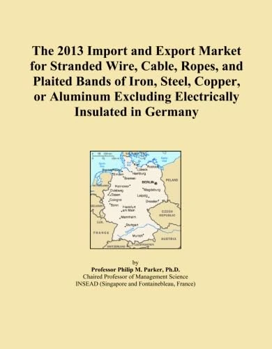 The 2013 Import and Export Market for Stranded Wire, Cable, Ropes, and Plaited Bands of Iron, Steel, Copper, or Aluminum Excluding Electrically Insulated in Germany