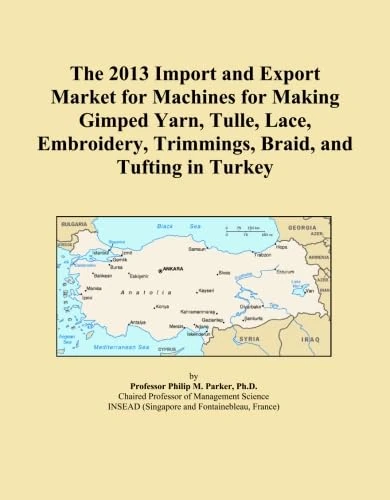 The 2013 Import and Export Market for Machines for Making Gimped Yarn, Tulle, Lace, Embroidery, Trimmings, Braid, and Tufting in Turkey