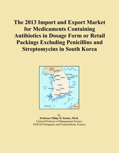 The 2013 Import and Export Market for Medicaments Containing Antibiotics in Dosage Form or Retail Packings Excluding Penicillins and Streptomycins in South Korea