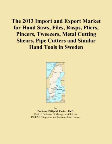The 2013 Import and Export Market for Hand Saws, Files, Rasps, Pliers, Pincers, Tweezers, Metal Cutting Shears, Pipe Cutters and Similar Hand Tools in Sweden