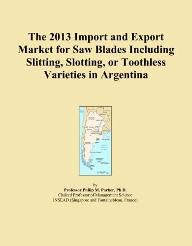 The 2013 Import and Export Market for Saw Blades Including Slitting, Slotting, or Toothless Varieties in Argentina