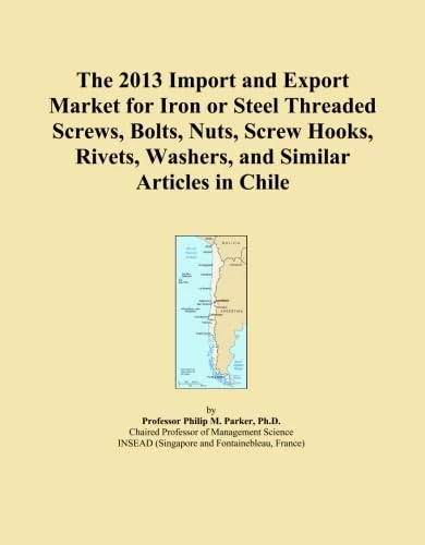 The 2013 Import and Export Market for Iron or Steel Threaded Screws, Bolts, Nuts, Screw Hooks, Rivets, Washers, and Similar Articles in Chile