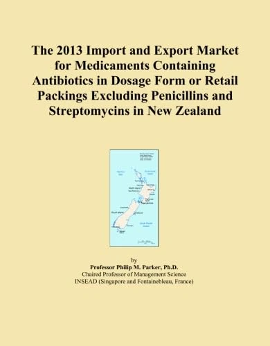 The 2013 Import and Export Market for Medicaments Containing Antibiotics in Dosage Form or Retail Packings Excluding Penicillins and Streptomycins in New Zealand