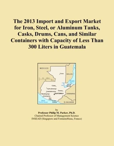 The 2013 Import and Export Market for Iron, Steel, or Aluminum Tanks, Casks, Drums, Cans, and Similar Containers with Capacity of Less Than 300 Liters in Guatemala