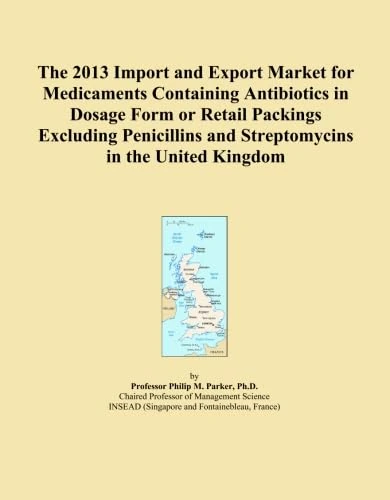 The 2013 Import and Export Market for Medicaments Containing Antibiotics in Dosage Form or Retail Packings Excluding Penicillins and Streptomycins in the United Kingdom